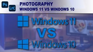 کدام ویندوز برای برنامه‌های عکاسی و ادیت مناسب است؟ ویندوز 10 یا ویندوز 11؟
