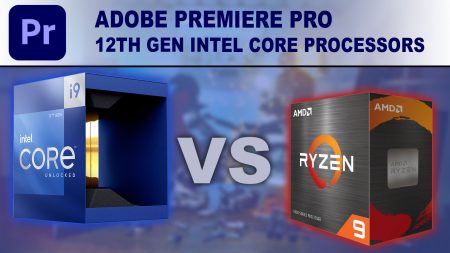 مقایسه اساسی پردازنده‌های Alder Lake با AMD Ryzen 5000 در Adobe Premiere/Pro