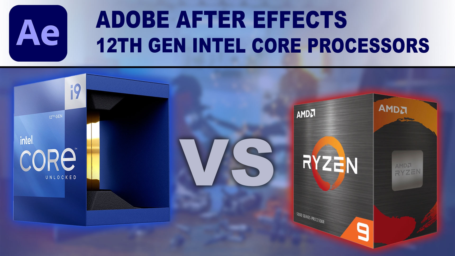 مقایسه تخصصی پردازنده‌های AMD Ryzen 5000 با Intel Alder Lake در نرم افزار افترافکت